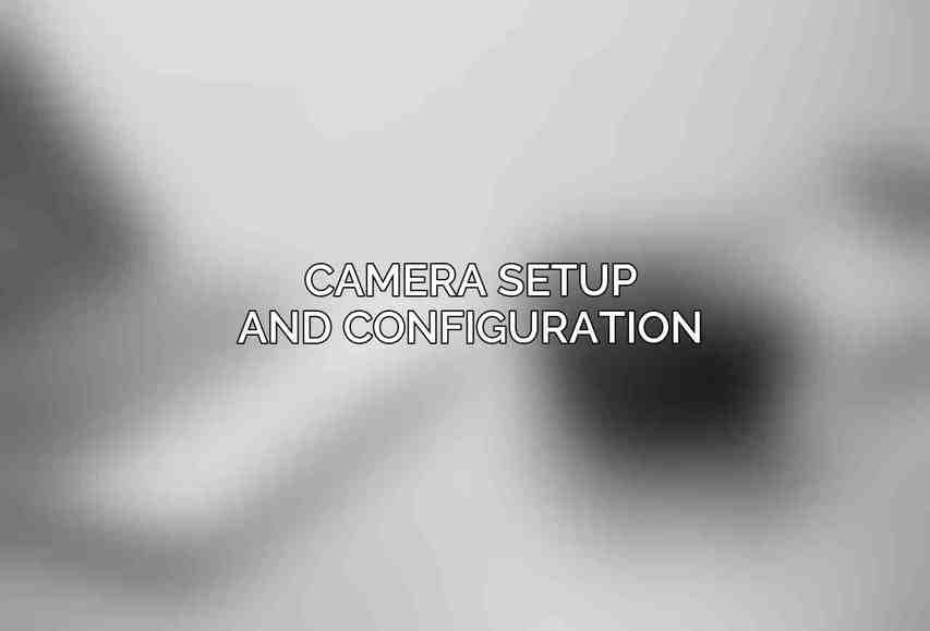 Camera Setup and Configuration