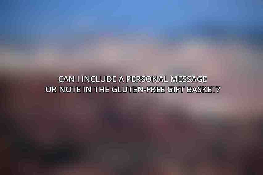 Can I include a personal message or note in the gluten-free gift basket?