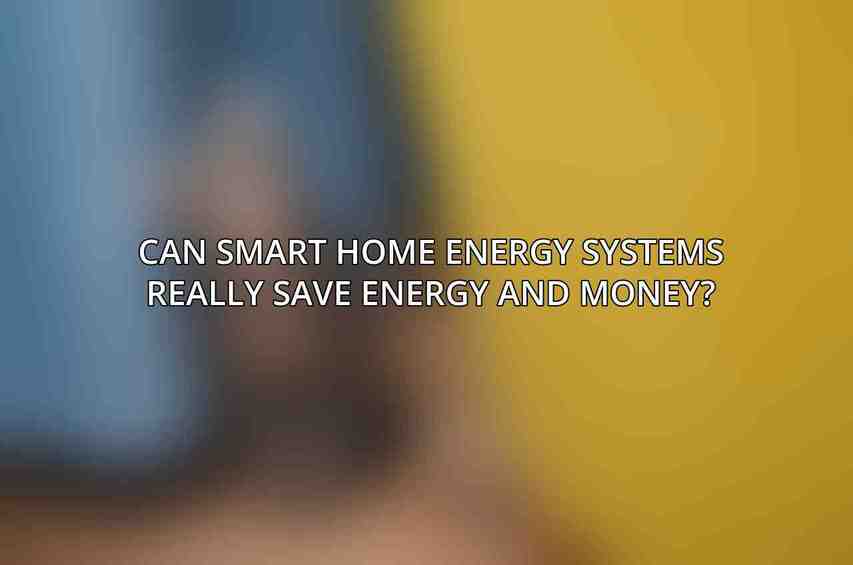 Can smart home energy systems really save energy and money?