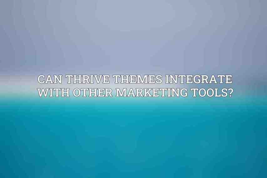 Can Thrive Themes integrate with other marketing tools?