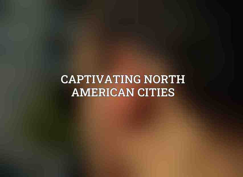 Captivating North American Cities