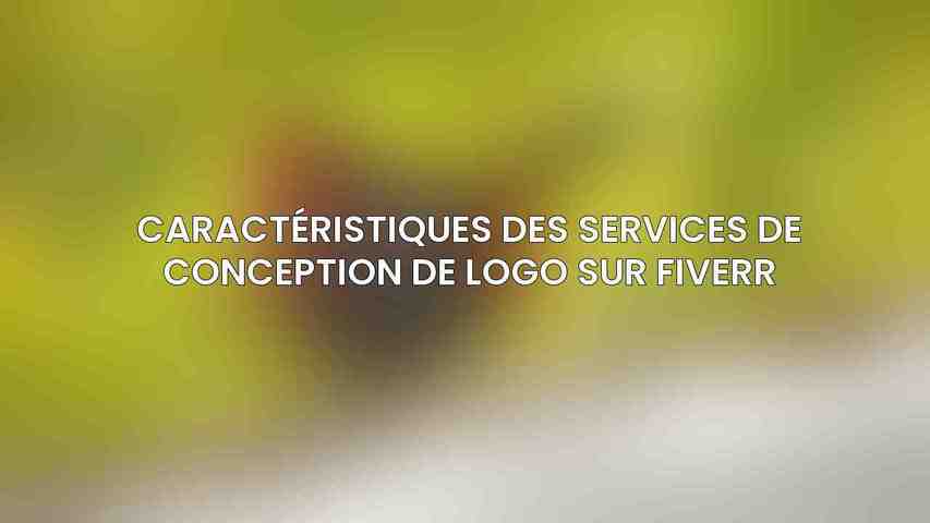 Caractéristiques des Services de Conception de Logo sur Fiverr