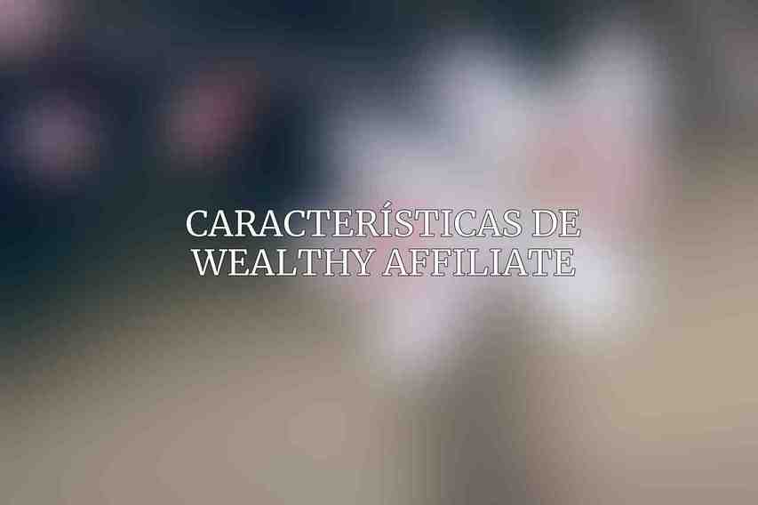 Características de Wealthy Affiliate: