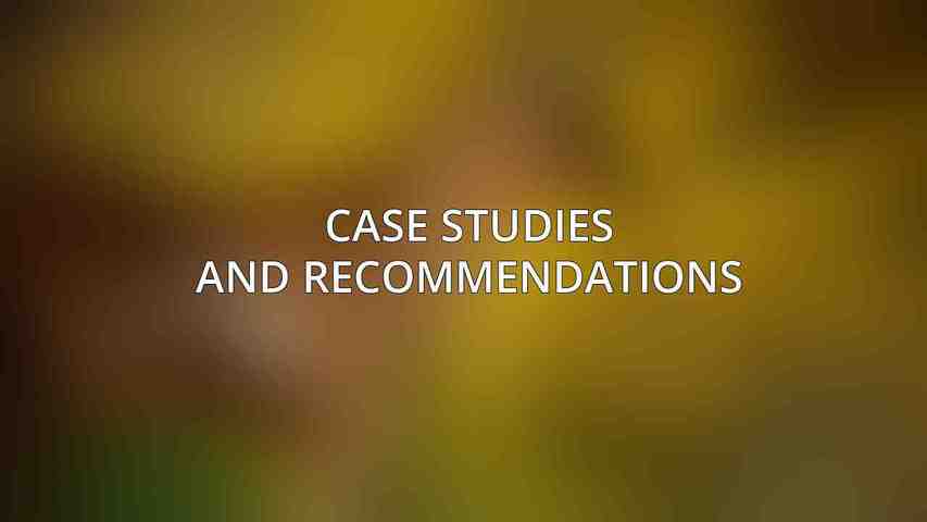 Case Studies and Recommendations
