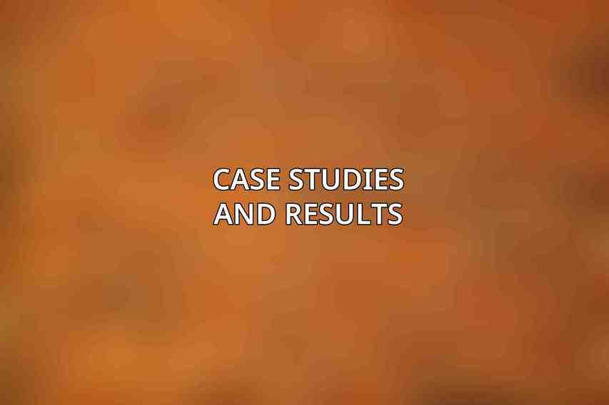 Case Studies and Results