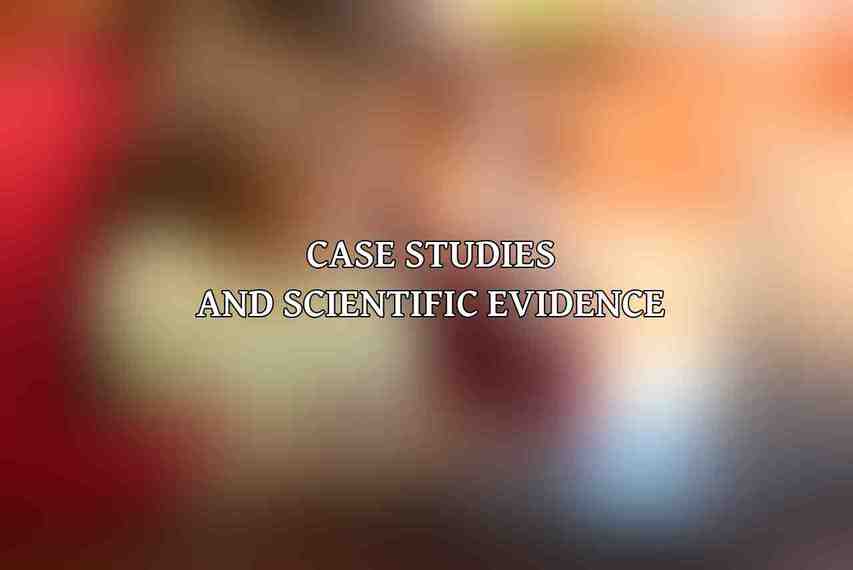 Case Studies and Scientific Evidence