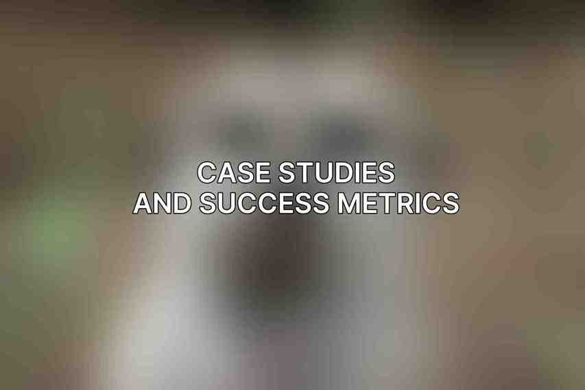 Case Studies and Success Metrics