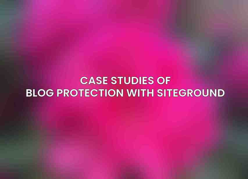 Case Studies of Blog Protection with SiteGround
