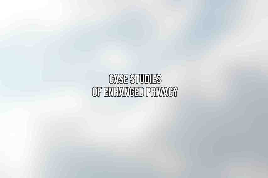 Case Studies of Enhanced Privacy