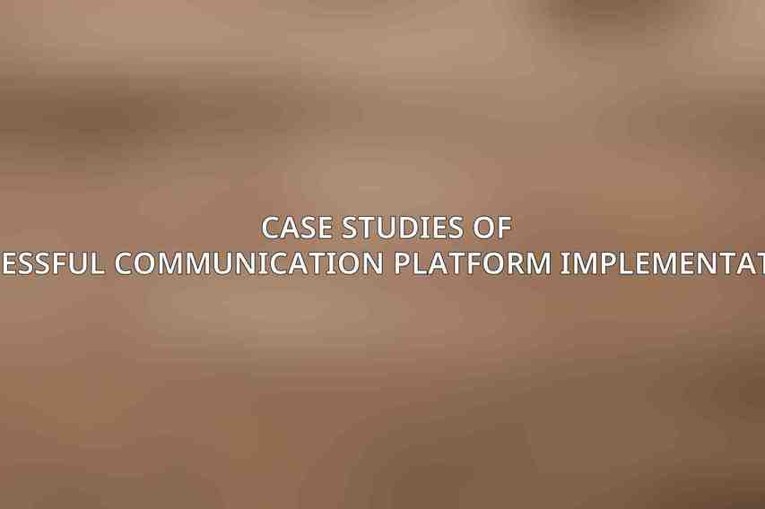 Case Studies of Successful Communication Platform Implementations