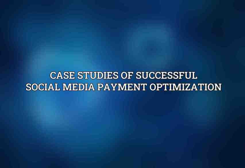 Case Studies of Successful Social Media Payment Optimization
