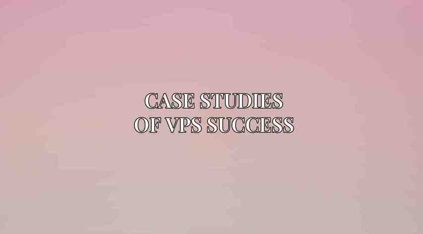 Case Studies of VPS Success