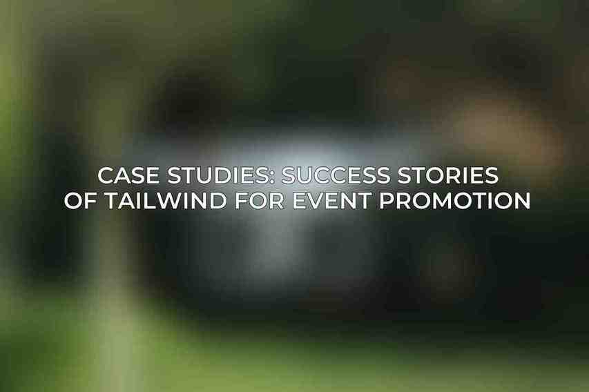 Case Studies: Success Stories of Tailwind for Event Promotion