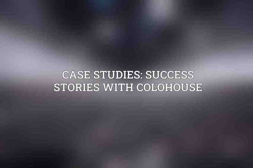 Case Studies: Success Stories with Colohouse