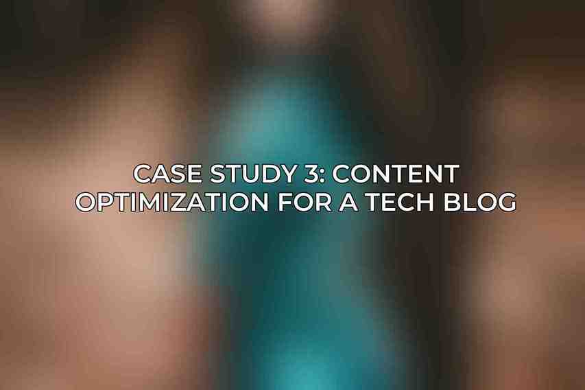 Case Study 3: Content Optimization for a Tech Blog