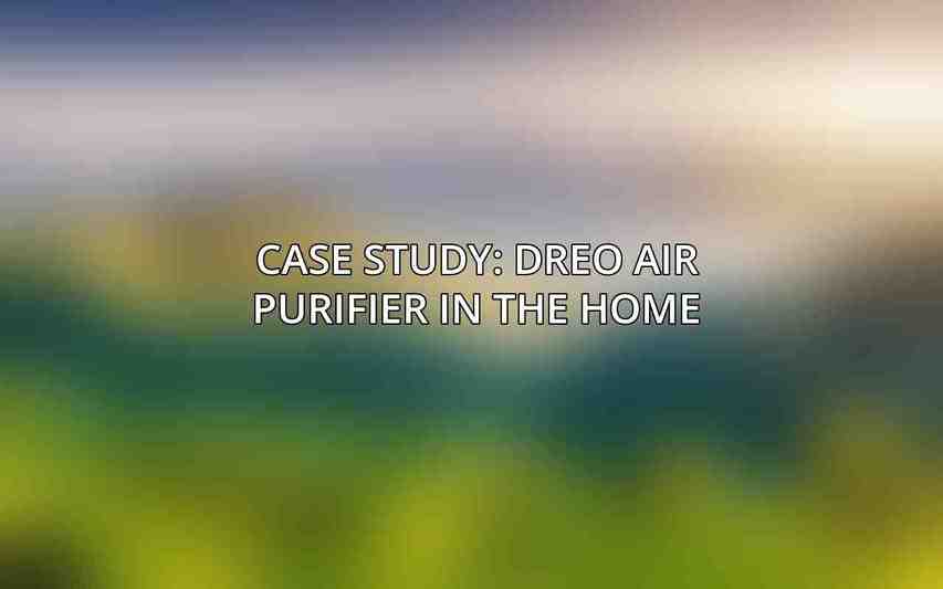 Case Study: Dreo Air Purifier in the Home