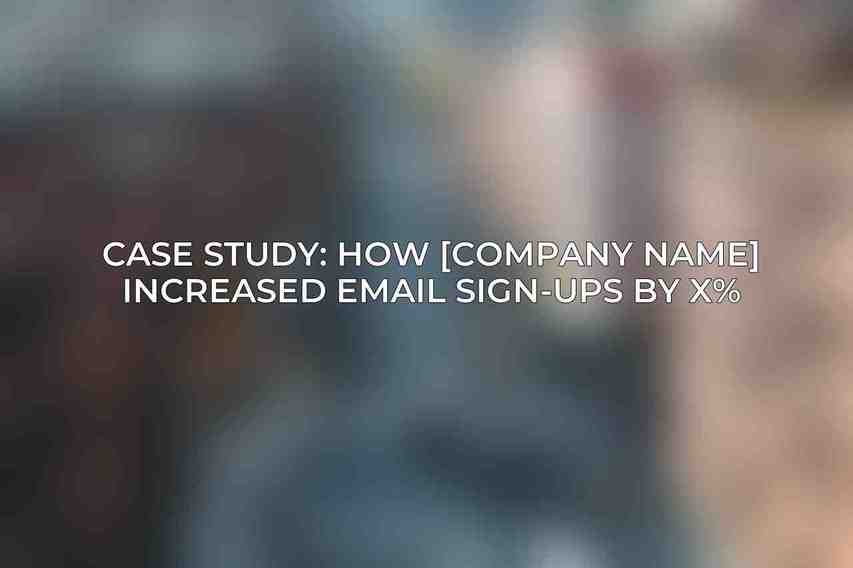 Case Study: How [Company Name] Increased Email Sign-Ups by X%