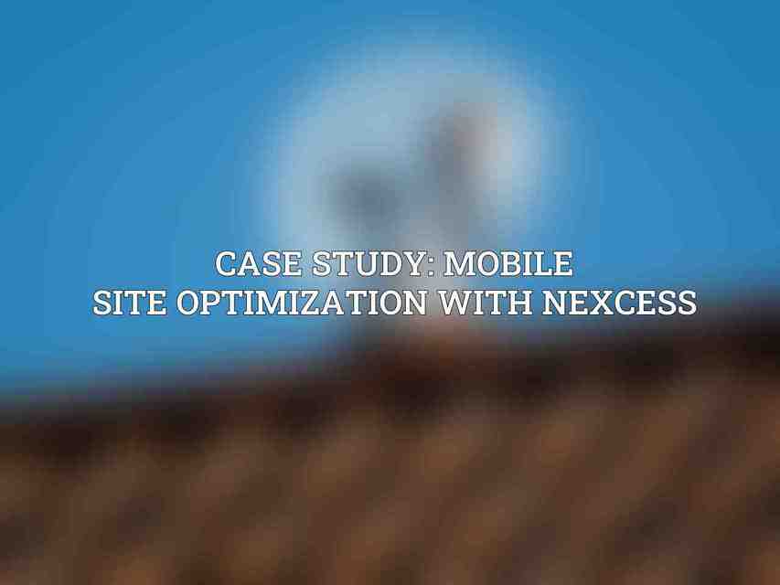 Case Study: Mobile Site Optimization with Nexcess