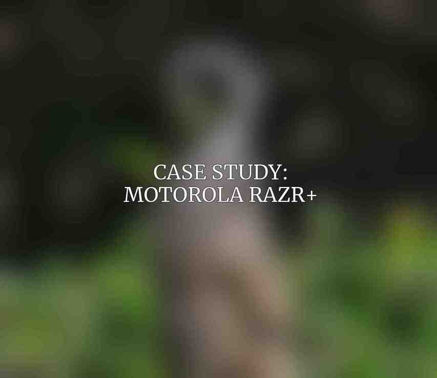 Case Study: Motorola Razr+