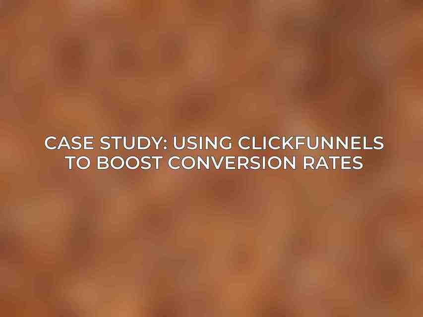 Case Study: Using ClickFunnels to Boost Conversion Rates