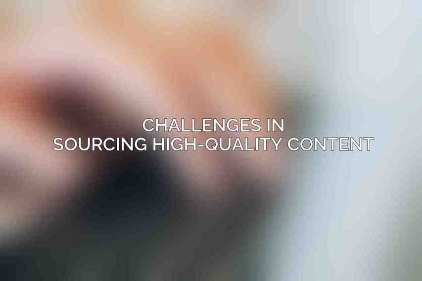 Challenges in Sourcing High-Quality Content