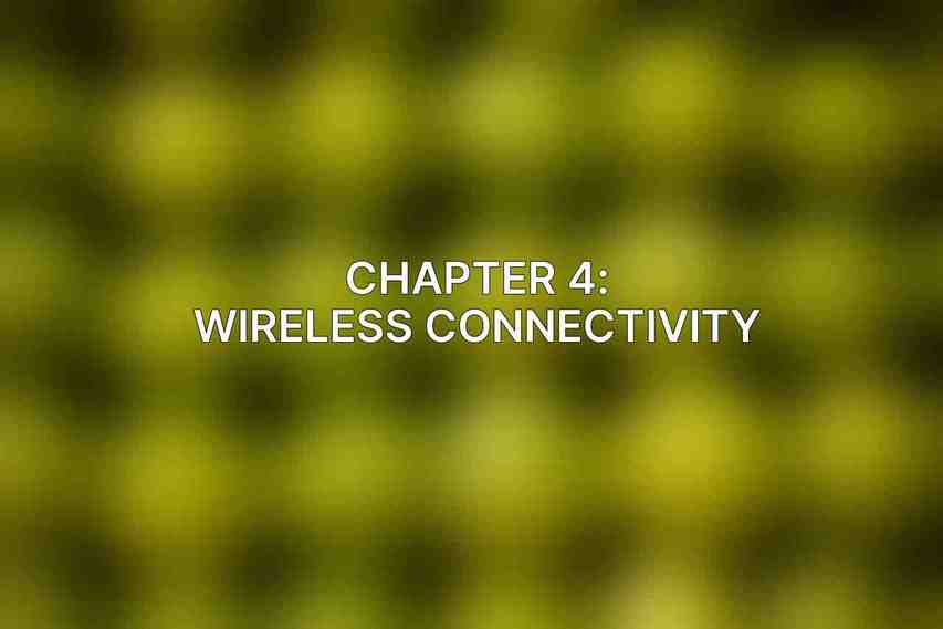 Chapter 4: Wireless Connectivity
