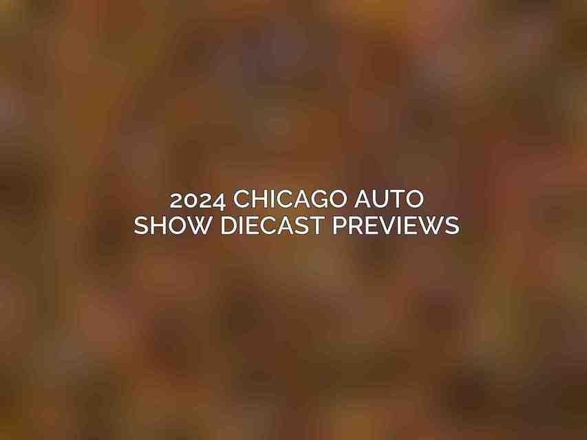 2024 Chicago Auto Show Diecast Previews