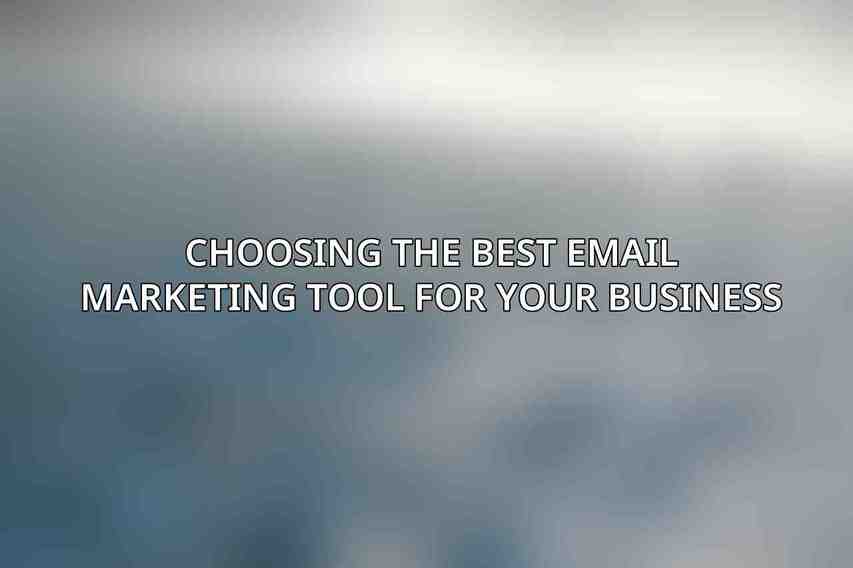 Choosing the Best Email Marketing Tool for Your Business