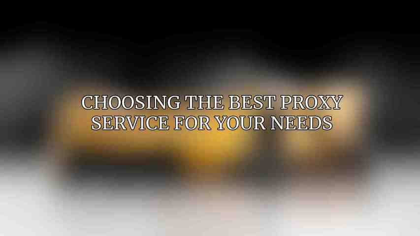 Choosing the Best Proxy Service for Your Needs
