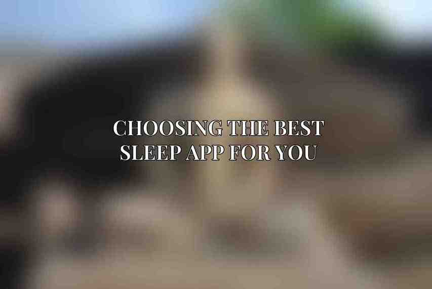 Choosing the Best Sleep App for You