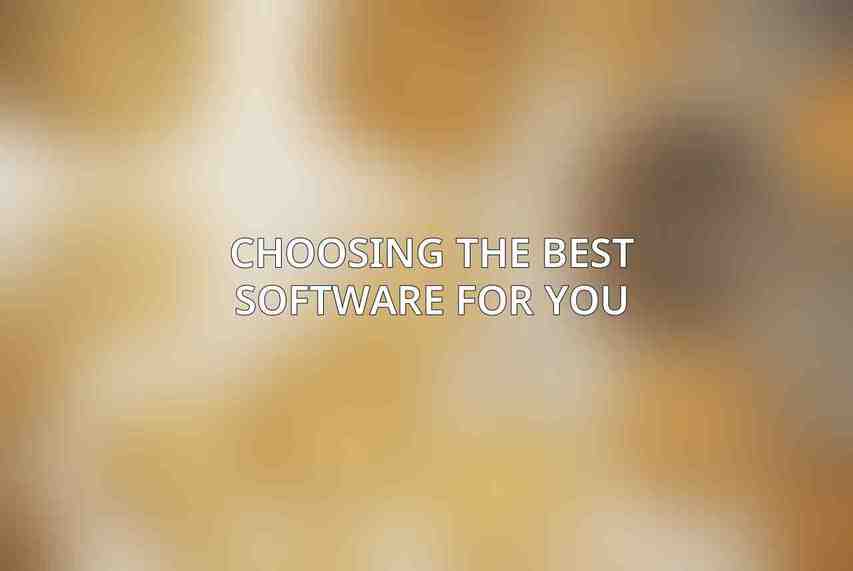 Choosing the Best Software for You