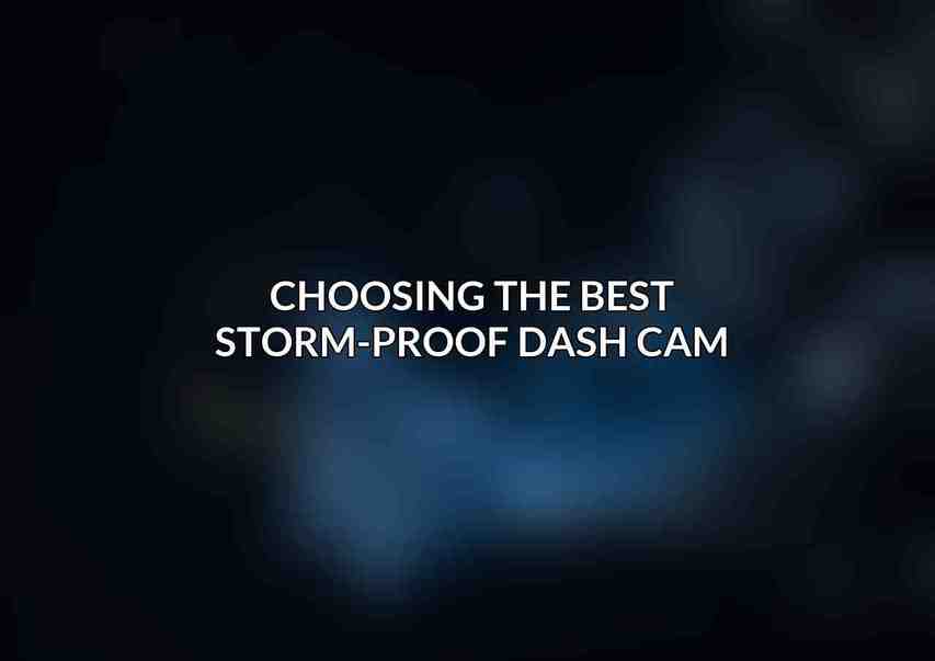 Choosing the Best Storm-Proof Dash Cam