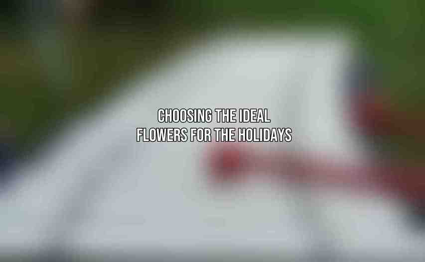 Choosing the Ideal Flowers for the Holidays