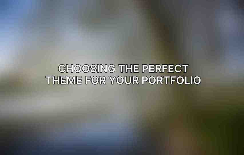 Choosing the Perfect Theme for Your Portfolio