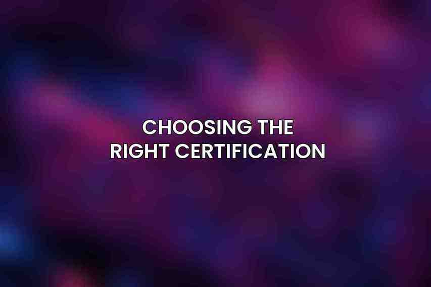 Choosing the Right Certification