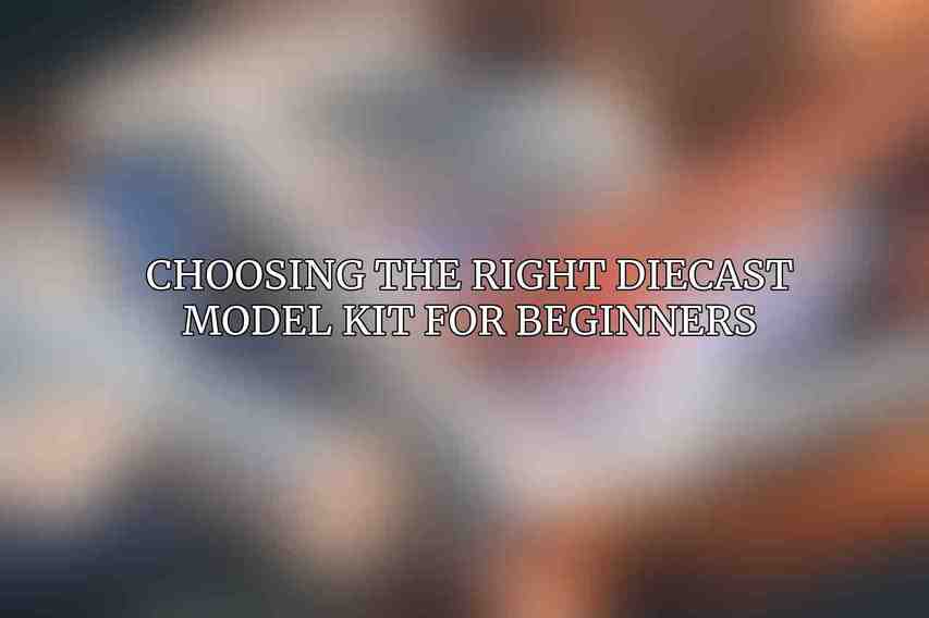 Choosing the Right Diecast Model Kit for Beginners