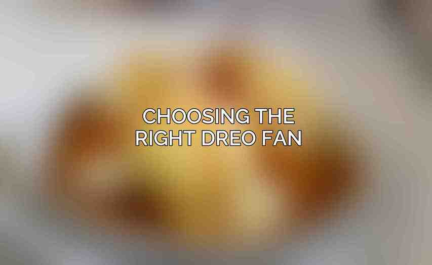 Choosing the Right Dreo Fan
