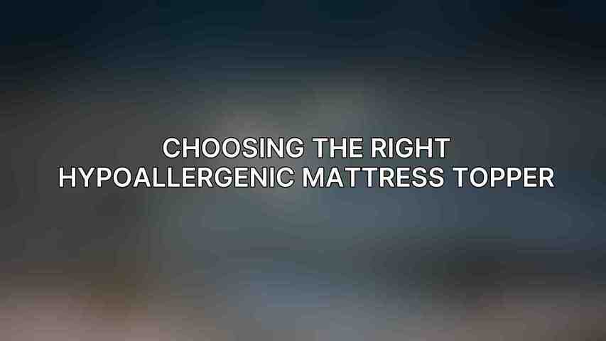 Choosing the Right Hypoallergenic Mattress Topper