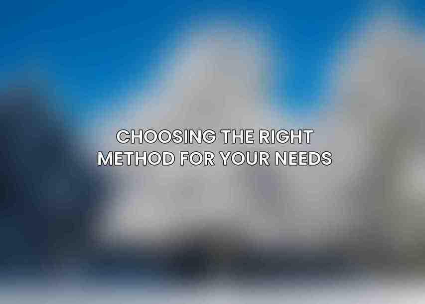 Choosing the Right Method for Your Needs