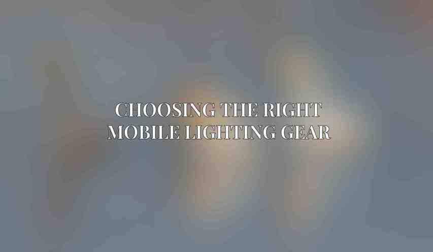 Choosing the Right Mobile Lighting Gear