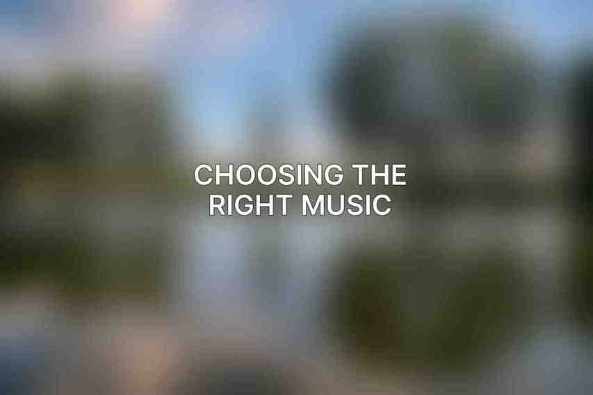 Choosing the Right Music