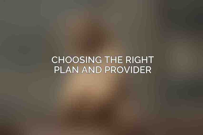 Choosing the Right Plan and Provider