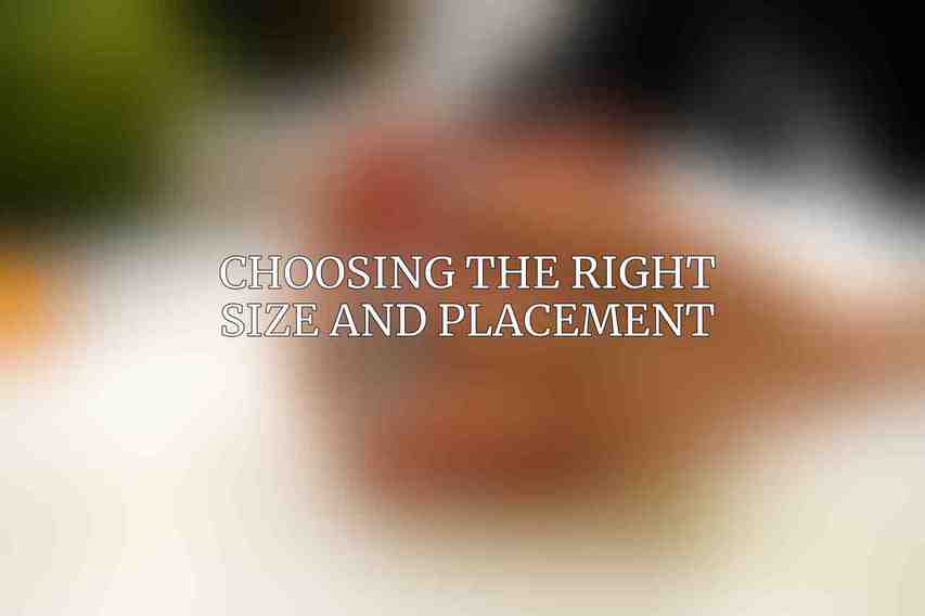 Choosing the Right Size and Placement