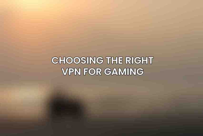 Choosing the Right VPN for Gaming
