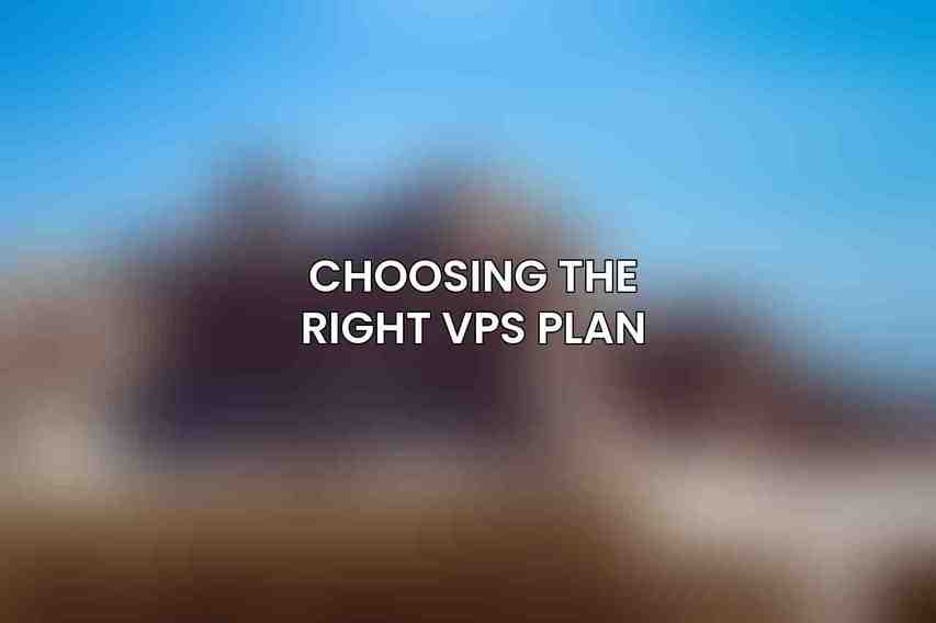 Choosing the Right VPS Plan