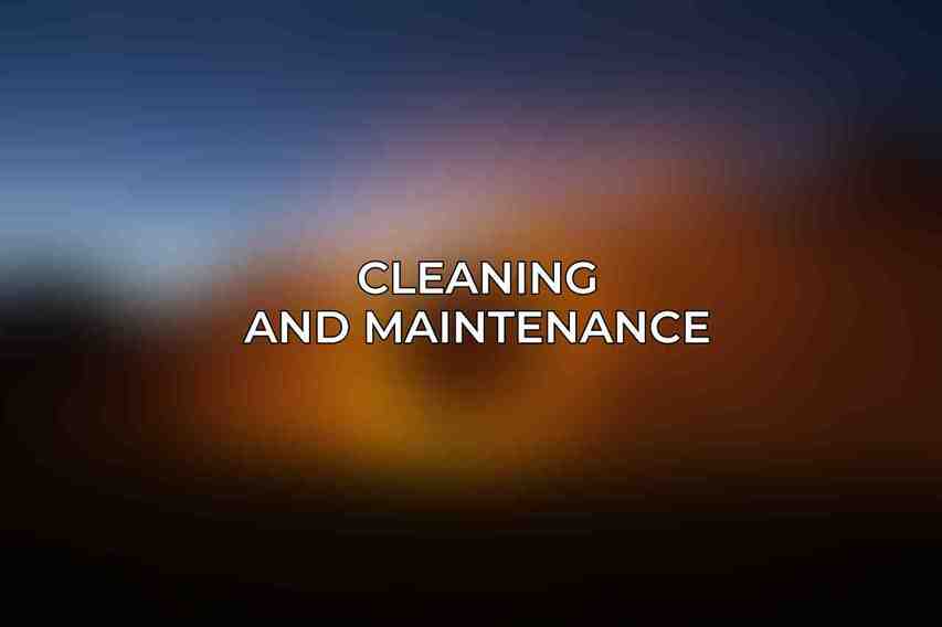 Cleaning and Maintenance