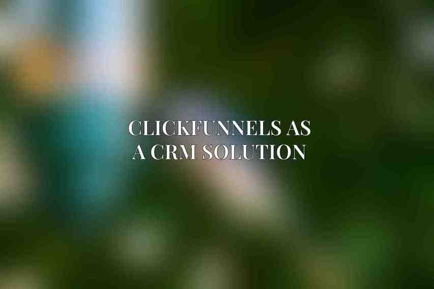 ClickFunnels as a CRM Solution