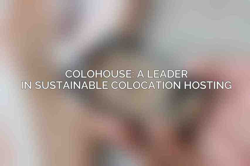 Colohouse: A Leader in Sustainable Colocation Hosting