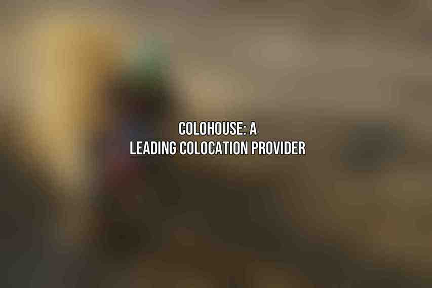 Colohouse: A Leading Colocation Provider