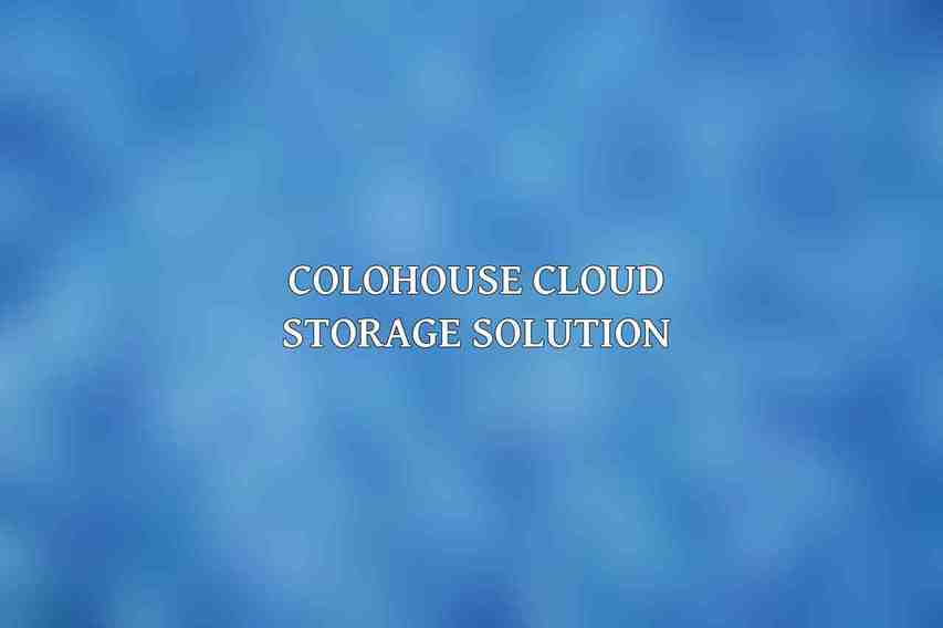 Colohouse Cloud Storage Solution